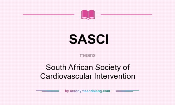 What does SASCI mean? It stands for South African Society of Cardiovascular Intervention