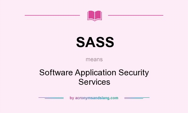 What does SASS mean? It stands for Software Application Security Services