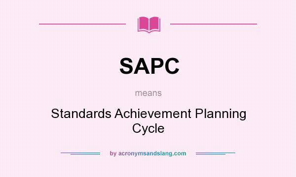 What does SAPC mean? It stands for Standards Achievement Planning Cycle