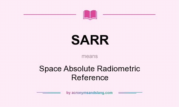 What does SARR mean? It stands for Space Absolute Radiometric Reference