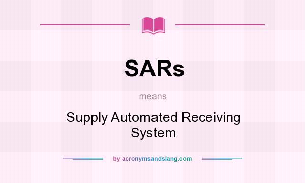What does SARs mean? It stands for Supply Automated Receiving System