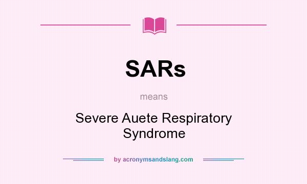 What does SARs mean? It stands for Severe Auete Respiratory Syndrome