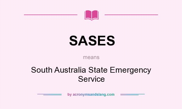 What does SASES mean? It stands for South Australia State Emergency Service