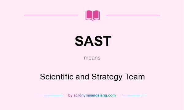 What does SAST mean? It stands for Scientific and Strategy Team