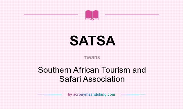 What does SATSA mean? It stands for Southern African Tourism and Safari Association