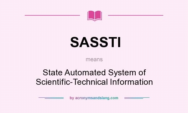 What does SASSTI mean? It stands for State Automated System of Scientific-Technical Information