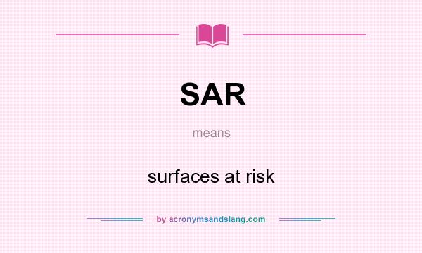What does SAR mean? It stands for surfaces at risk