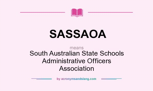 What does SASSAOA mean? It stands for South Australian State Schools Administrative Officers Association