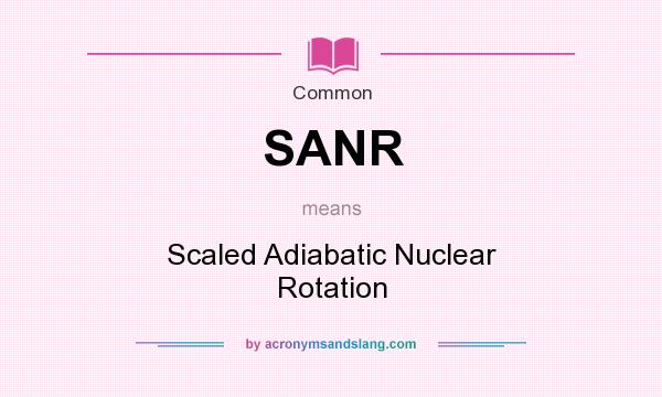 What does SANR mean? It stands for Scaled Adiabatic Nuclear Rotation