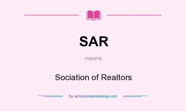 What does SAR mean? It stands for Sociation of Realtors