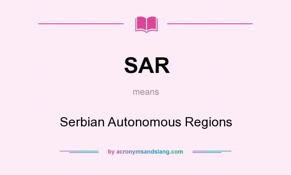 What does SAR mean? It stands for Serbian Autonomous Regions