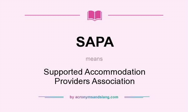 What does SAPA mean? It stands for Supported Accommodation Providers Association