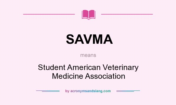 What does SAVMA mean? It stands for Student American Veterinary Medicine Association