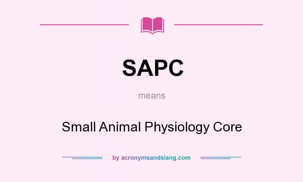 What does SAPC mean? It stands for Small Animal Physiology Core