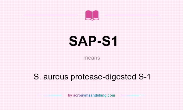 What does SAP-S1 mean? It stands for S. aureus protease-digested S-1