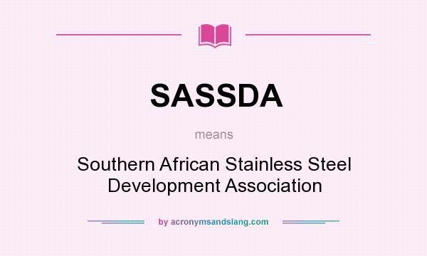 What does SASSDA mean? It stands for Southern African Stainless Steel Development Association