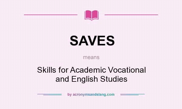 What does SAVES mean? It stands for Skills for Academic Vocational and English Studies