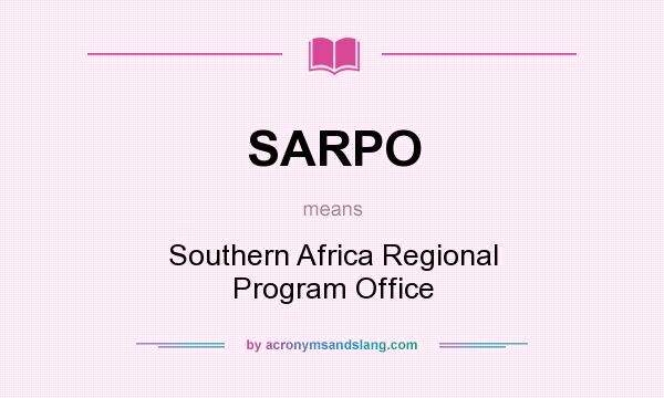 What does SARPO mean? It stands for Southern Africa Regional Program Office