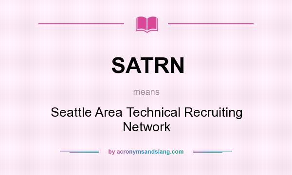 What does SATRN mean? It stands for Seattle Area Technical Recruiting Network