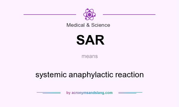 What does SAR mean? It stands for systemic anaphylactic reaction