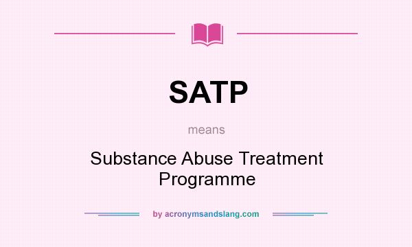 What does SATP mean? It stands for Substance Abuse Treatment Programme