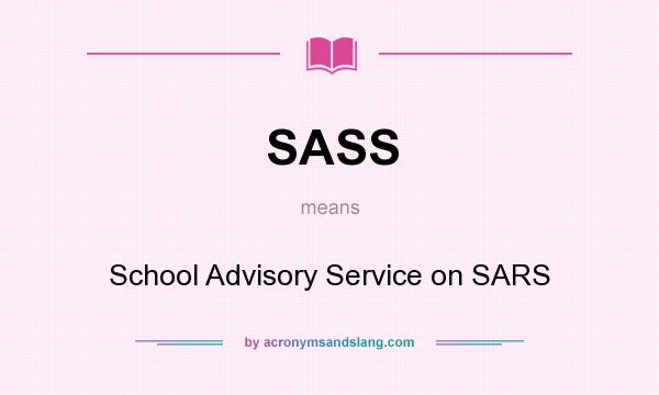 What does SASS mean? It stands for School Advisory Service on SARS