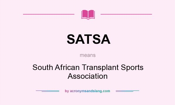 What does SATSA mean? It stands for South African Transplant Sports Association