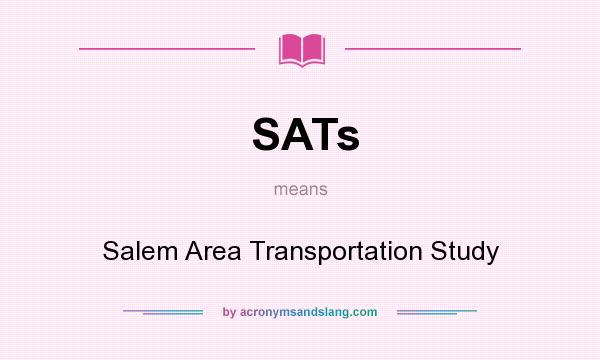 What does SATs mean? It stands for Salem Area Transportation Study