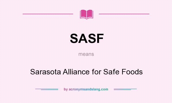 What does SASF mean? It stands for Sarasota Alliance for Safe Foods