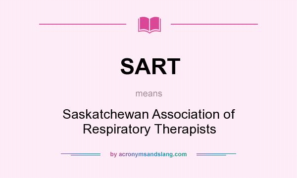 What does SART mean? It stands for Saskatchewan Association of Respiratory Therapists