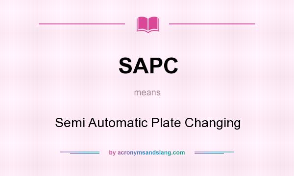 What does SAPC mean? It stands for Semi Automatic Plate Changing