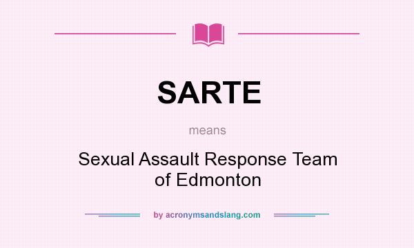 What does SARTE mean? It stands for Sexual Assault Response Team of Edmonton