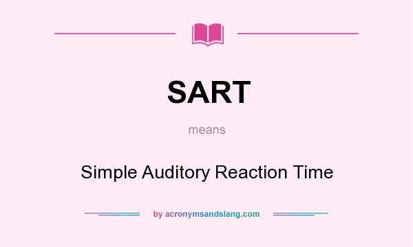 What does SART mean? It stands for Simple Auditory Reaction Time