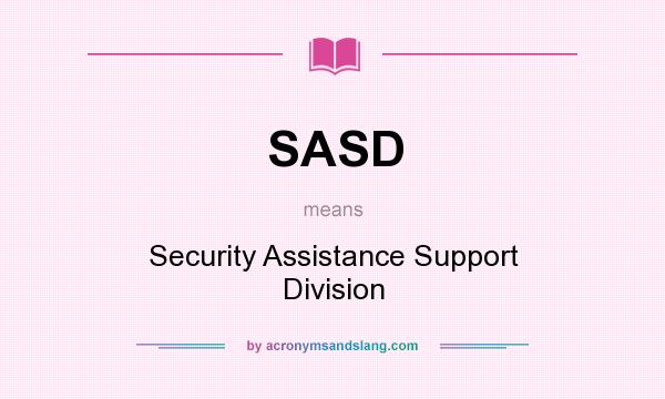 What does SASD mean? It stands for Security Assistance Support Division