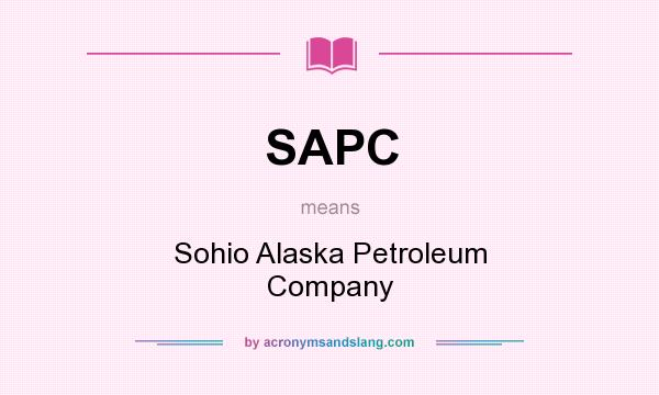 What does SAPC mean? It stands for Sohio Alaska Petroleum Company