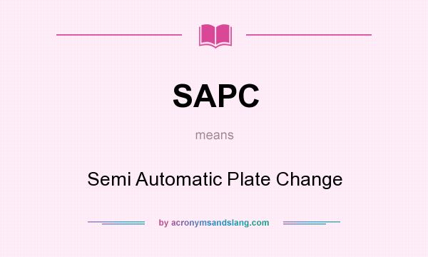 What does SAPC mean? It stands for Semi Automatic Plate Change