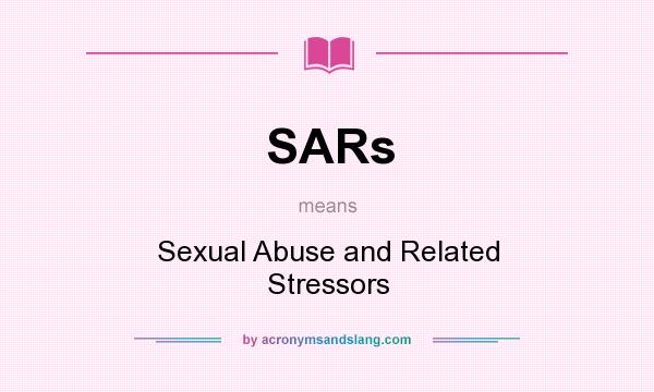 What does SARs mean? It stands for Sexual Abuse and Related Stressors