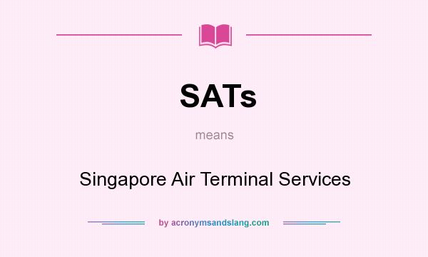 What does SATs mean? It stands for Singapore Air Terminal Services