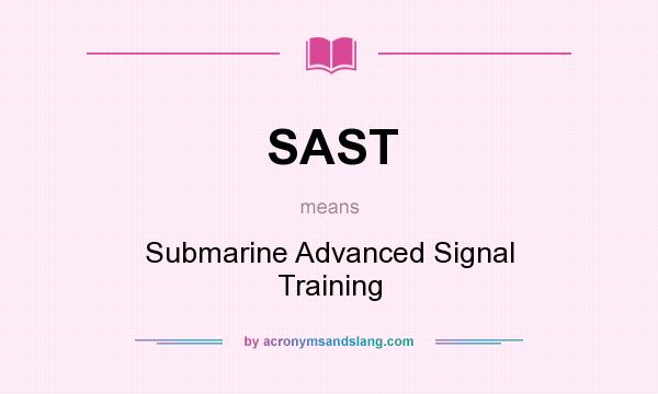 What does SAST mean? It stands for Submarine Advanced Signal Training