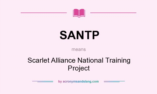 What does SANTP mean? It stands for Scarlet Alliance National Training Project