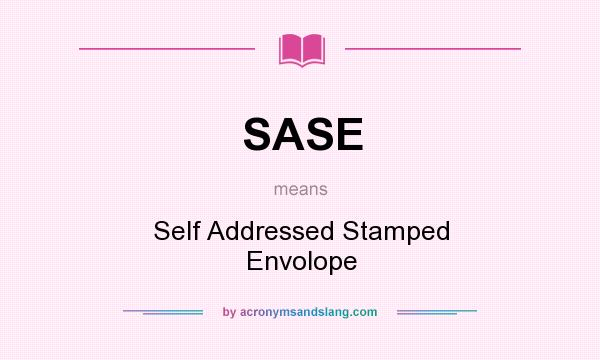 What does SASE mean? It stands for Self Addressed Stamped Envolope