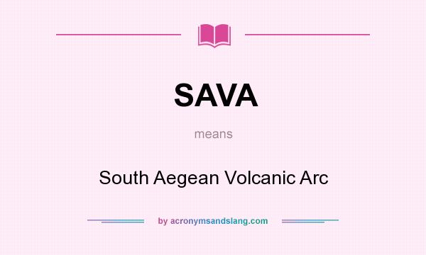 What does SAVA mean? It stands for South Aegean Volcanic Arc