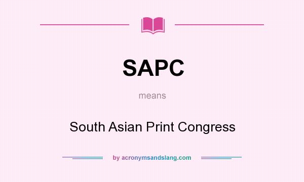 What does SAPC mean? It stands for South Asian Print Congress