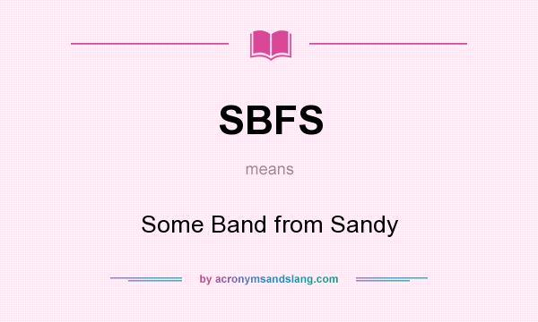 What does SBFS mean? It stands for Some Band from Sandy