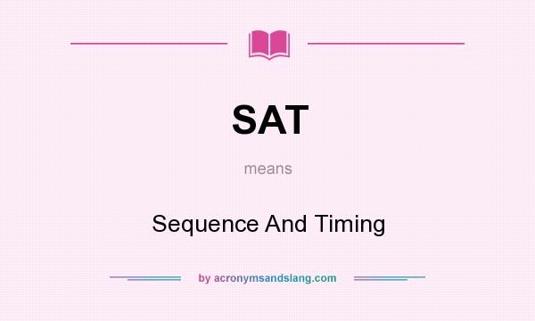 What does SAT mean? It stands for Sequence And Timing