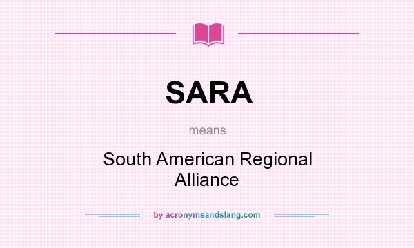What does SARA mean? It stands for South American Regional Alliance