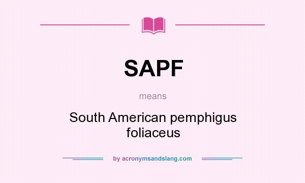 What does SAPF mean? It stands for South American pemphigus foliaceus