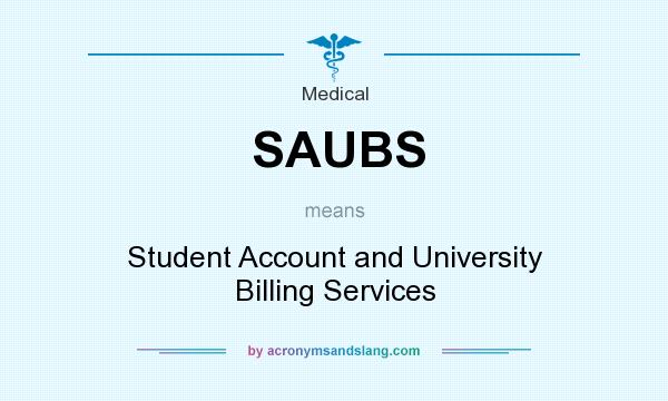 What does SAUBS mean? It stands for Student Account and University Billing Services
