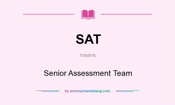 What does SAT mean? It stands for Senior Assessment Team