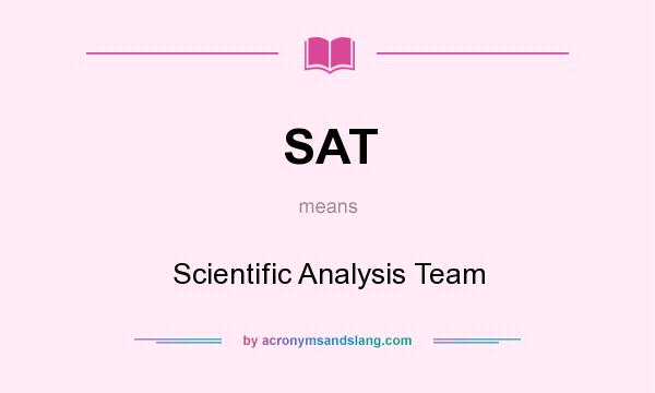 What does SAT mean? It stands for Scientific Analysis Team